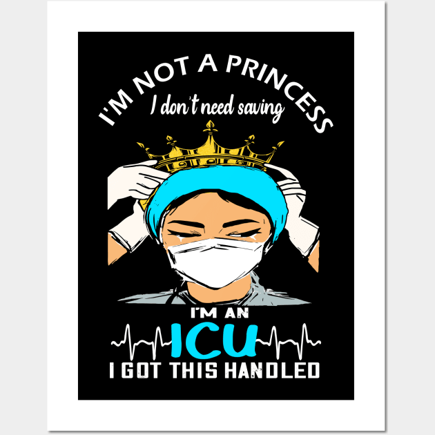 Im not a Princess i dont need saving im an ICU i got this handled icu 2020 gift Wall Art by DODG99